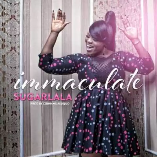 Immaculate - SugarLala (Prod by Cobhams Asuquo)